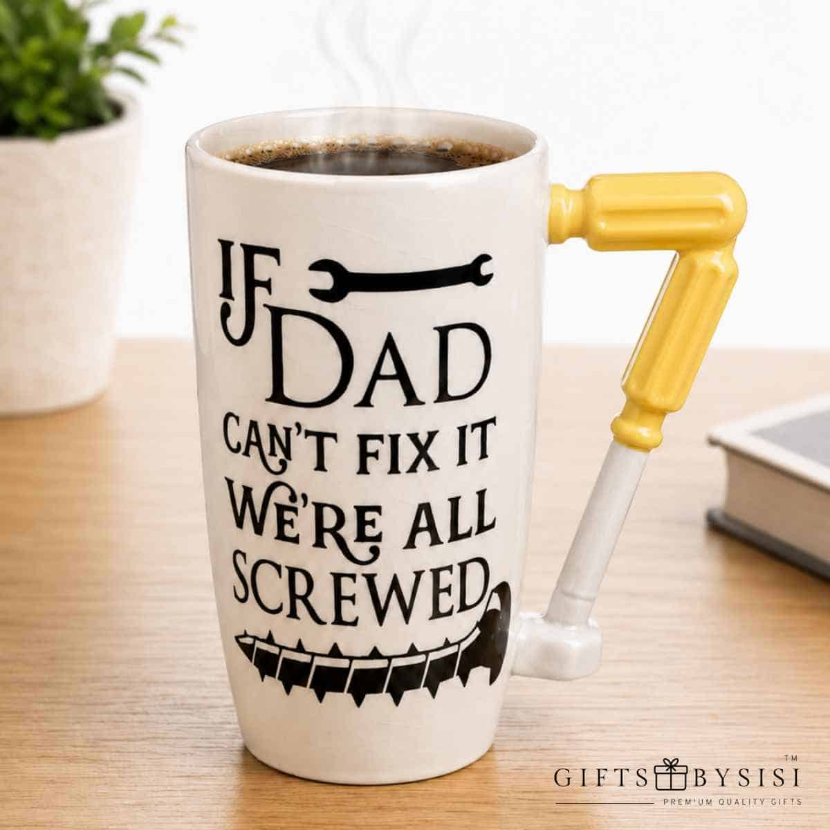 “If Dad Can’t Fix It, We’re All Screwed” Ceramic Coffee Mug